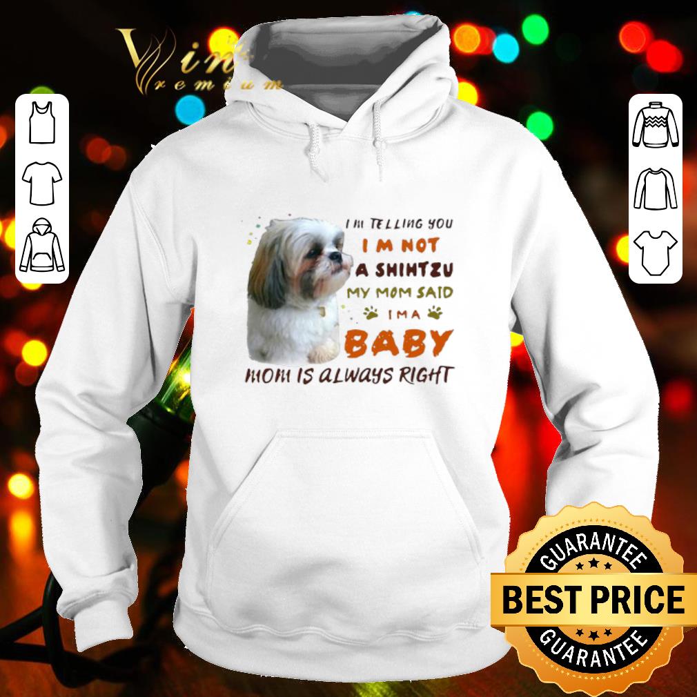 Mother's Day I’m Telling You I’m Not A Shihtzu My Mom Said I’m A Baby Mom shirt