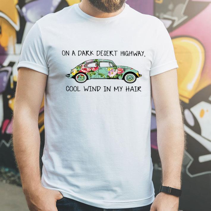 Flowers Car On A Dark Desert Highway Cool Wind In My Hair shirt