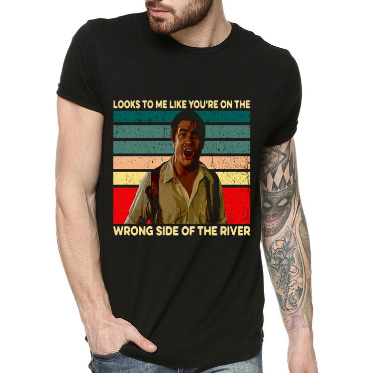 03f80927 looks to me like you re on the wrong side of the river vintage shirt 4 - Looks To Me Like You’re On The Wrong Side Of The River Vintage Shirt