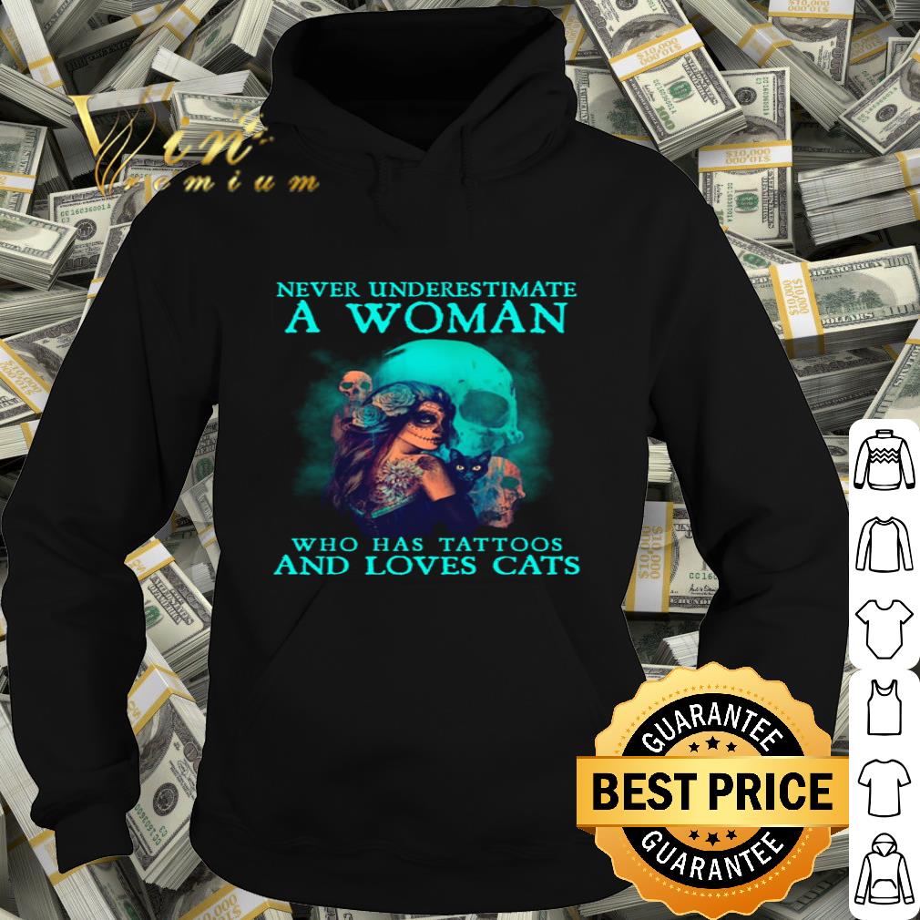 Skull Tattoo Girl Never Underestimate A Woman Who Has Tattoos And Loves Cats shirt