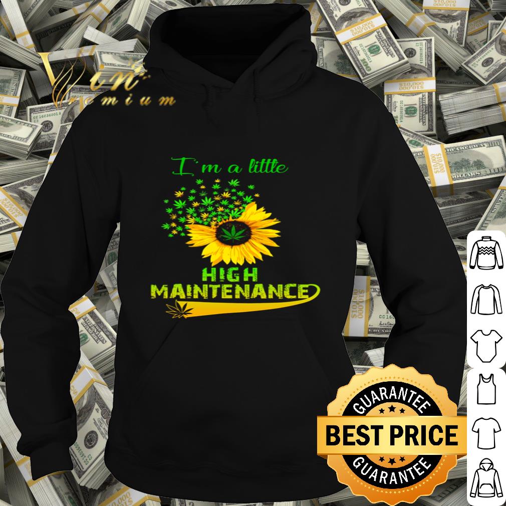 Sunflower Weed Marijuana I’m A Little High Maintenance shirt