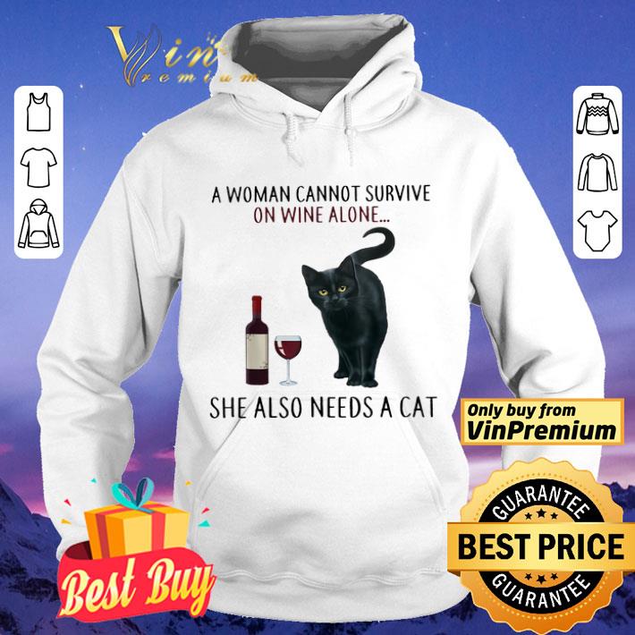 A Woman Cannot Survive On Wine Alone She Also Need A Cat shirt