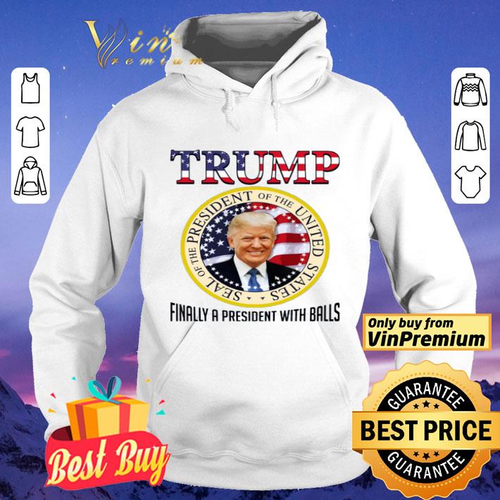 Finally A President With Balls Maga shirt