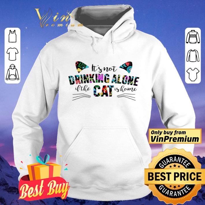 Its not drinking alone if the cat is home flowers shirt