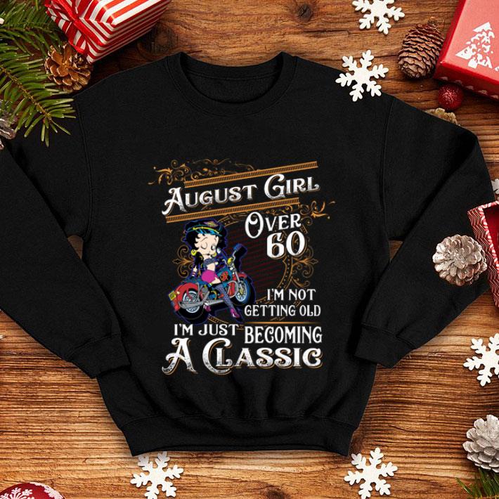 Betty Boop August Girl Over 60 I'm Not Getting Old I'm Just shirt