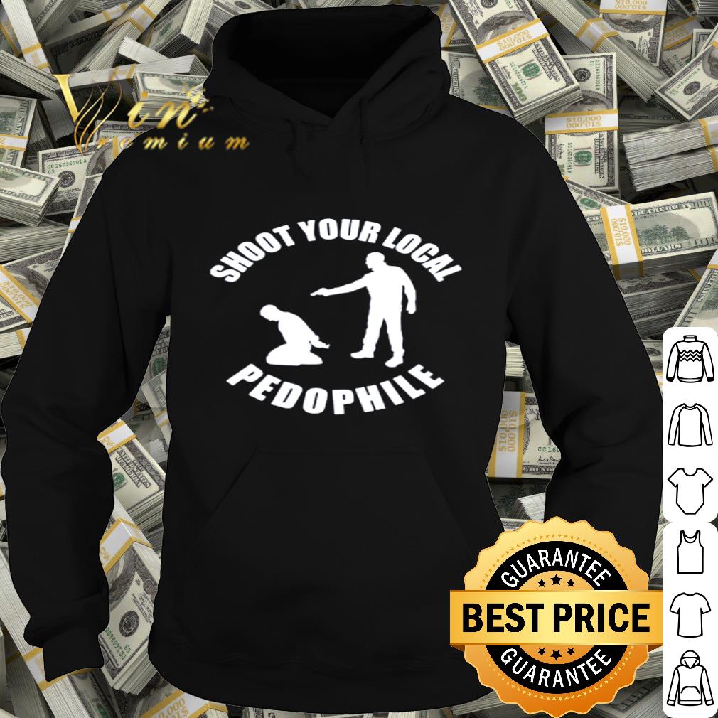 Shoot your local pedophile shirt