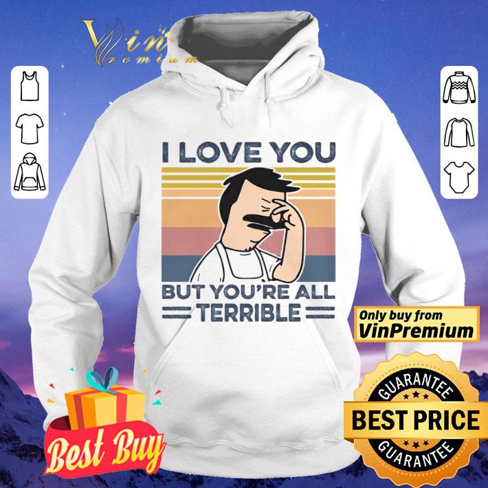 I love you but you’re all terrible vintage retro shirt