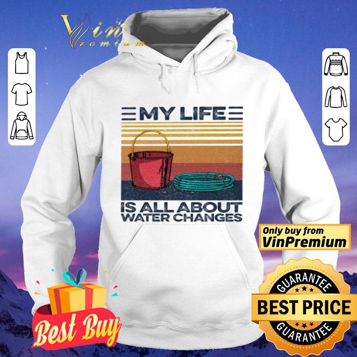 My life is all about water changers vintage shirt