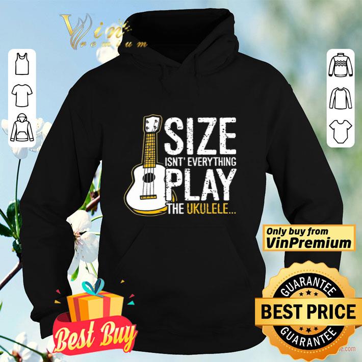 Size Isn't Everything Play The Ukulele shirt 8 Size Isn't Everything Play The Ukulele shirt