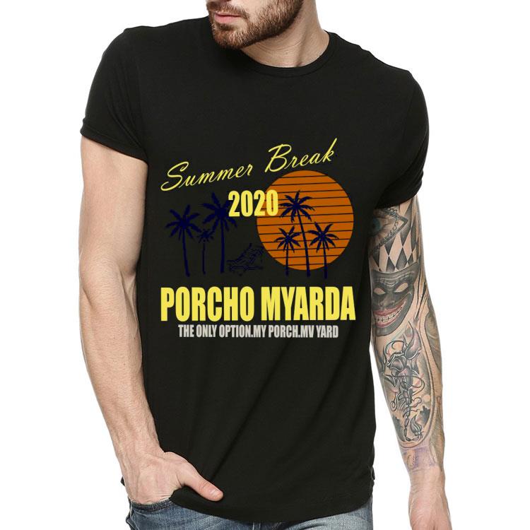 0fa57f8a summer break 2020 porcho myarda the only option my porch my vard shirt 4 - Summer Break 2020 Porcho Myarda The Only Option My Porch My Vard Shirt