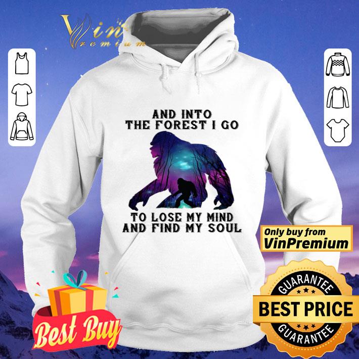 Bigfoot And Into The Forest I Go To Lose My Mind And Find My Soul shirt
