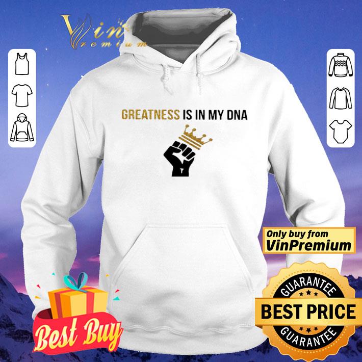 Greatness Is In My DNA Black Lives Matter shirt