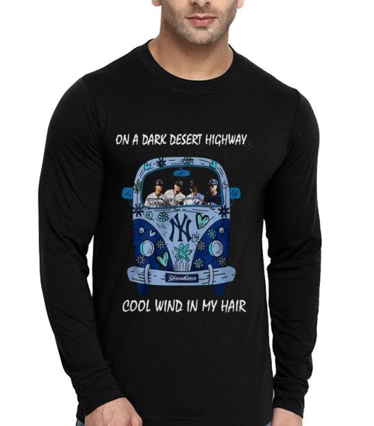 140b5829 new york yankees car on a dark desert highway cool wind in my hair shirt 4 - New York Yankees Car On A Dark Desert Highway Cool Wind In My Hair Shirt