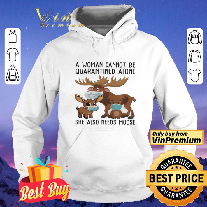 Deers A Woman Cannot Be Quarantined Alone She Also Needs Moose Coronavirus shirt