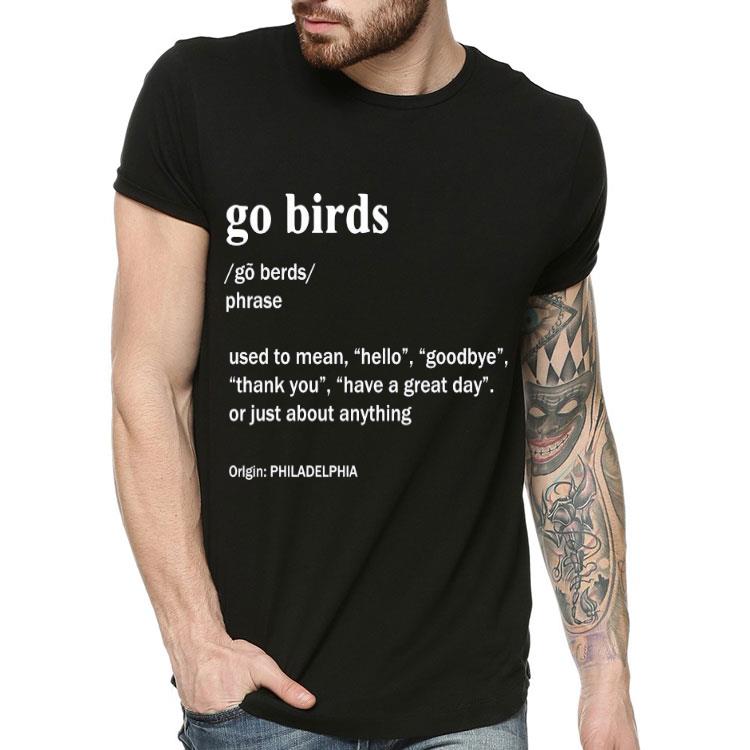 Go Birds Use To Mean Hello Goodbye Thank You Have A Great Day Or Just About Anything Shirt