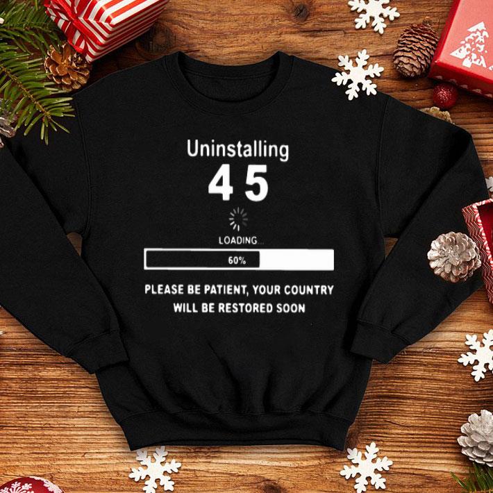 158842fa uninstalling 45 loading please be patient your country will be restored soon shirt 4 - Uninstalling 45 Loading Please Be Patient Your Country Will Be Restored Soon shirt