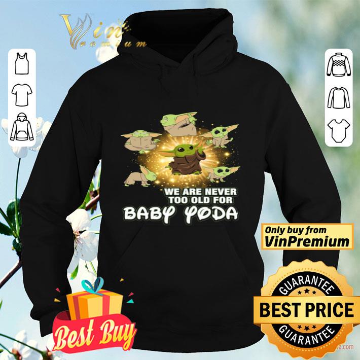 163c2747 we are never too old for baby yoda shirt 4 - We Are Never Too Old For Baby Yoda shirt