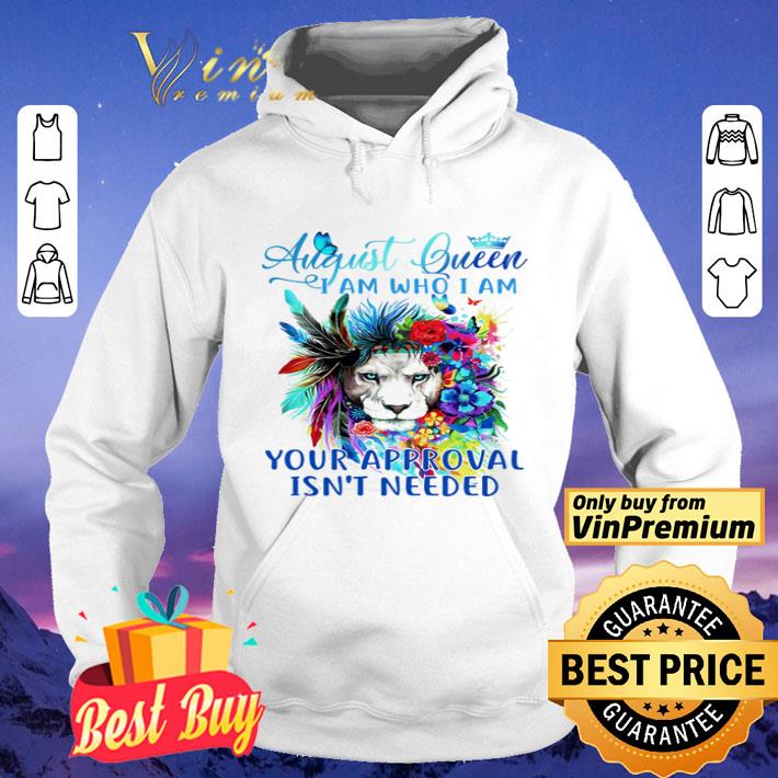 Lion august queen i am who i am your approval isn’t needed shirt 1675e34a lion august queen i am who i am your approval isn t needed shirt 4 - Lion august queen i am who i am your approval isn’t needed shirt