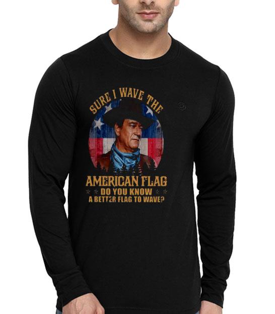 16768ff3 john wayne sure i wave the american flag do you know a better flag to wave shirt 4 - John Wayne Sure I Wave The American Flag Do You Know A Better Flag To Wave Shirt