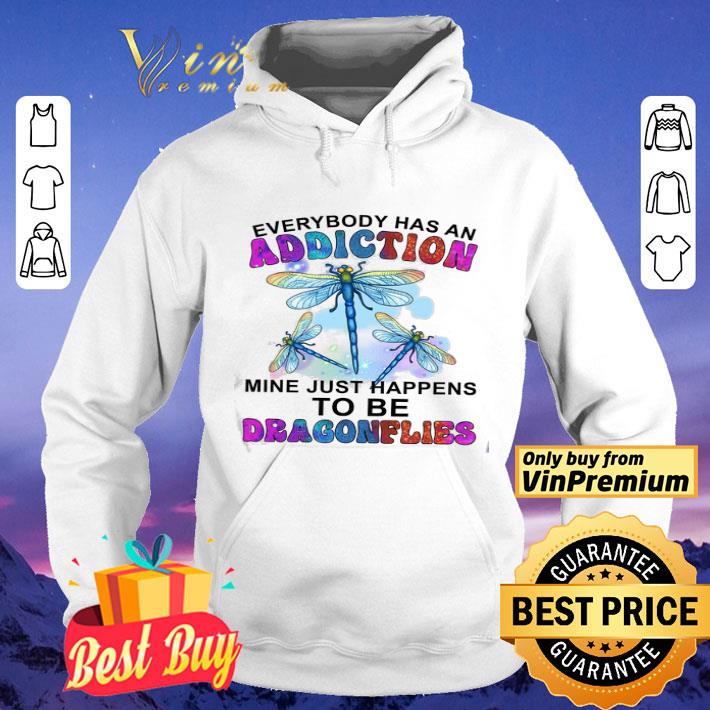 Everybody Has An Addiction Mine Just Happens To Be Dragonflies shirt