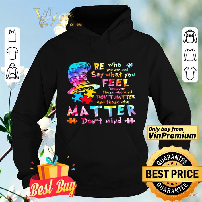Puzzle be who you are and say what you feel because those who mind don’t matter and those who matter don’t mind shirt 18f0489b puzzle be who you are and say what you feel because those who mind don t matter and those who matter don t mind shirt 4 - Puzzle be who you are and say what you feel because those who mind don’t matter and those who matter don’t mind shirt