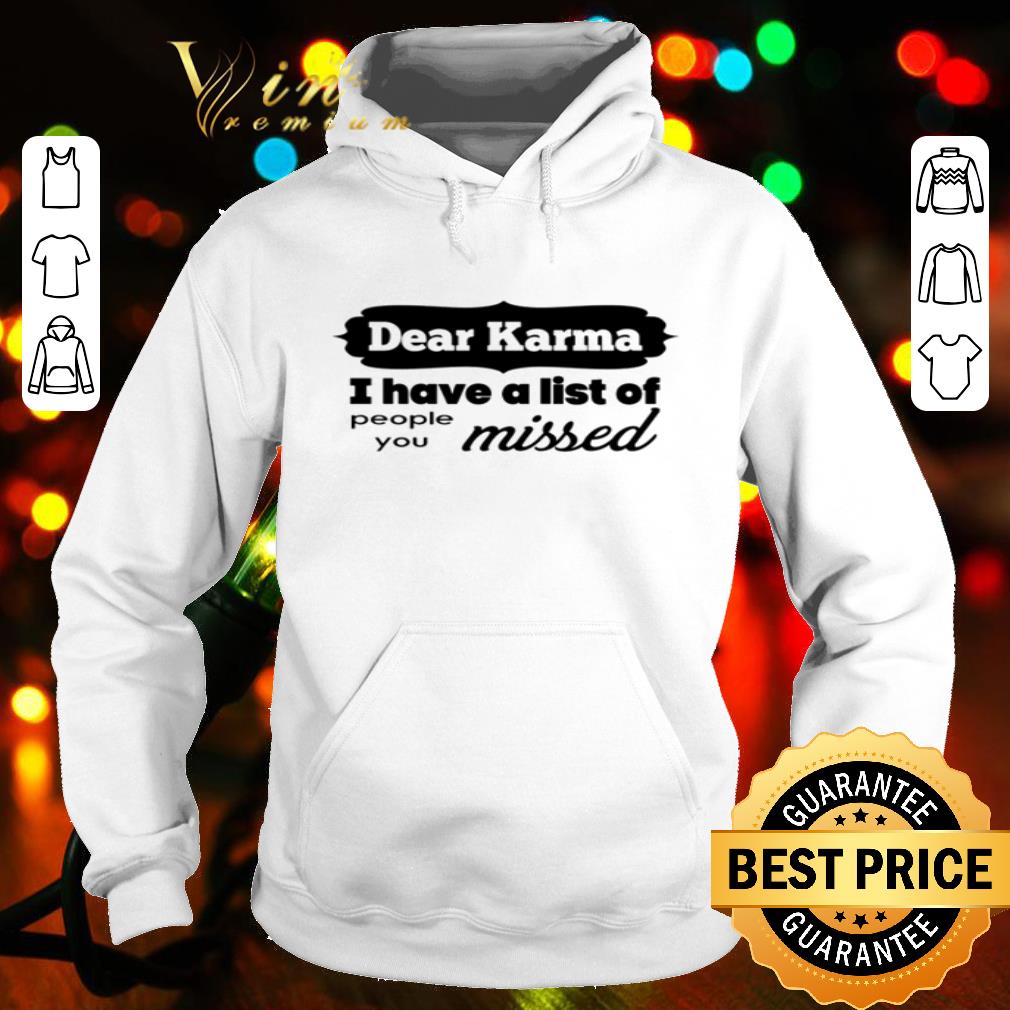 Dear Karma I have a list of people you missed shirt