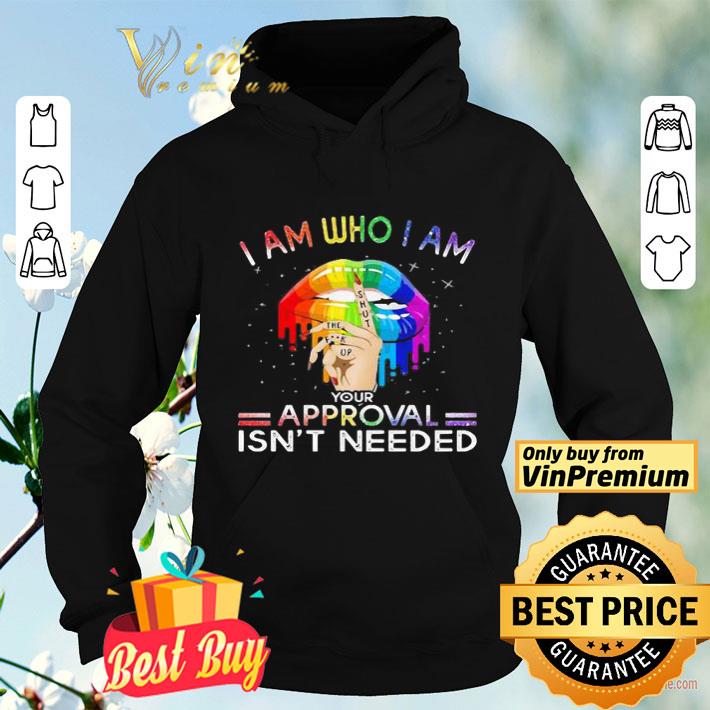 1ab1b11a lips i am who i am your approval isn t needed lgbt shirt 4 - Lips I am who I am your approval isn’t needed LGBT shirt