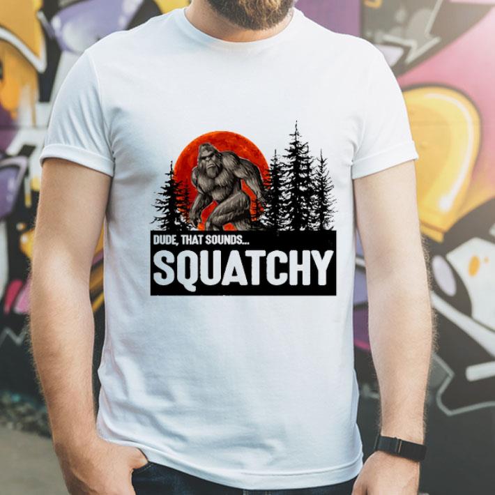 Bigfoot Dude That Sounds Squatchy Sunset shirt