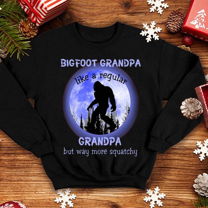 Bigfoot Grandpa Like A Regular Grandpa But Way More Squatchy shirt