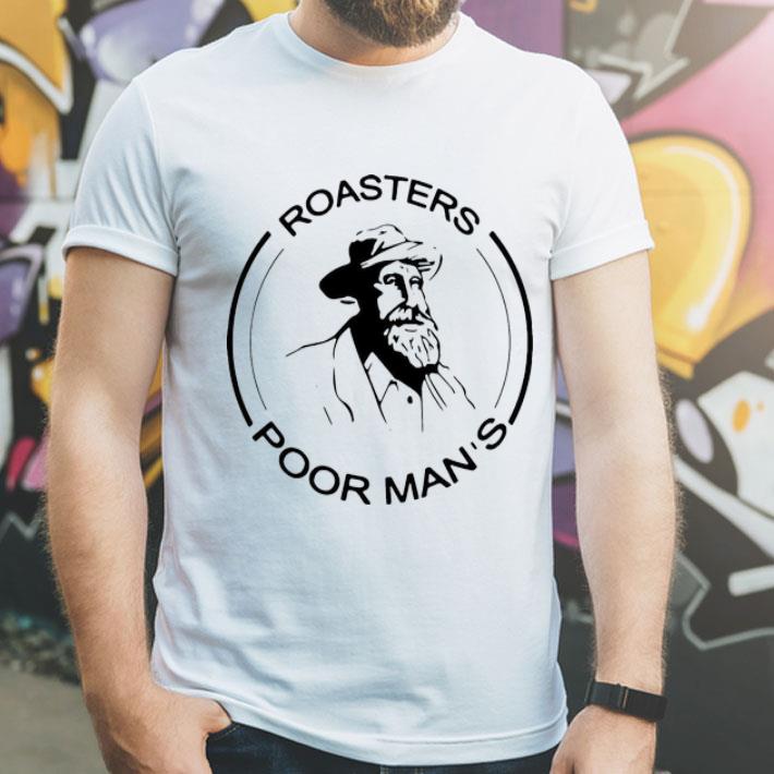 Roasters Poor Man’s shirt