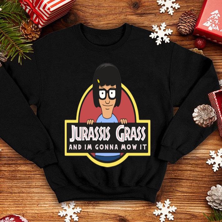 Bob's Burgers Jurassis Grass And Im Gonna Mow It shirt
