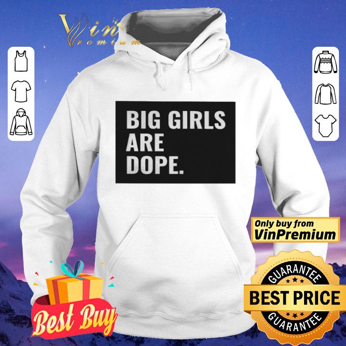 Big girls are dope shirt 1fb37217 big girls are dope shirt 4 - Big girls are dope shirt