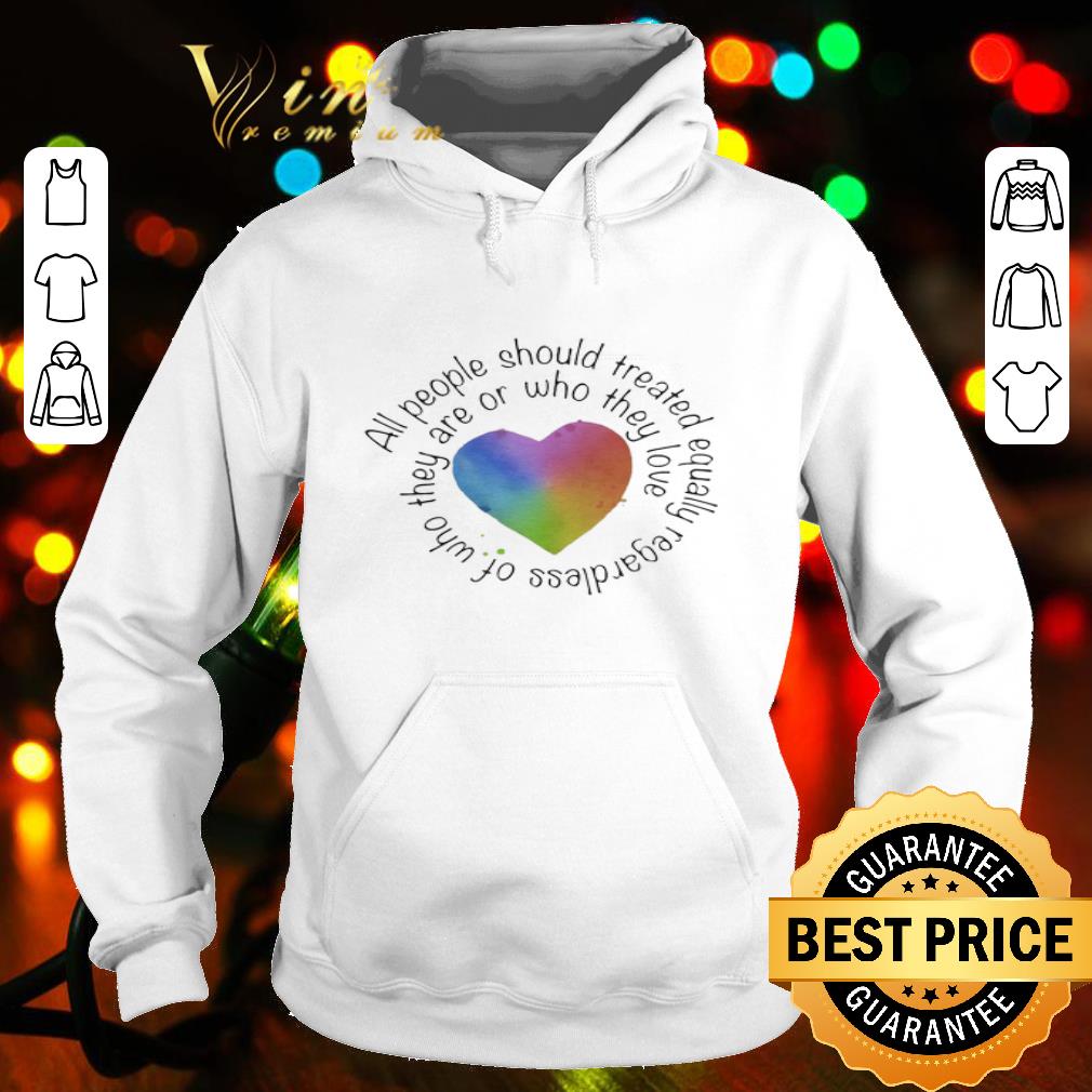 All People Should Streated Equally Regardless Of Who Heart Color shirt