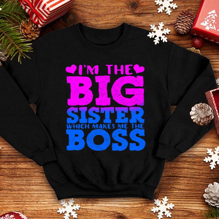 I'm The Big Sister Which Makes Me The Boss shirt