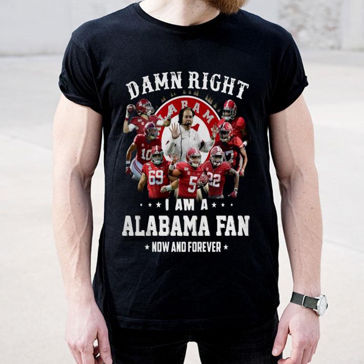 Damn Right I Am A Alabama Fan Now And Forever Shirt 24366d58 damn right i am a alabama fan now and forever shirt 4 - Damn Right I Am A Alabama Fan Now And Forever Shirt