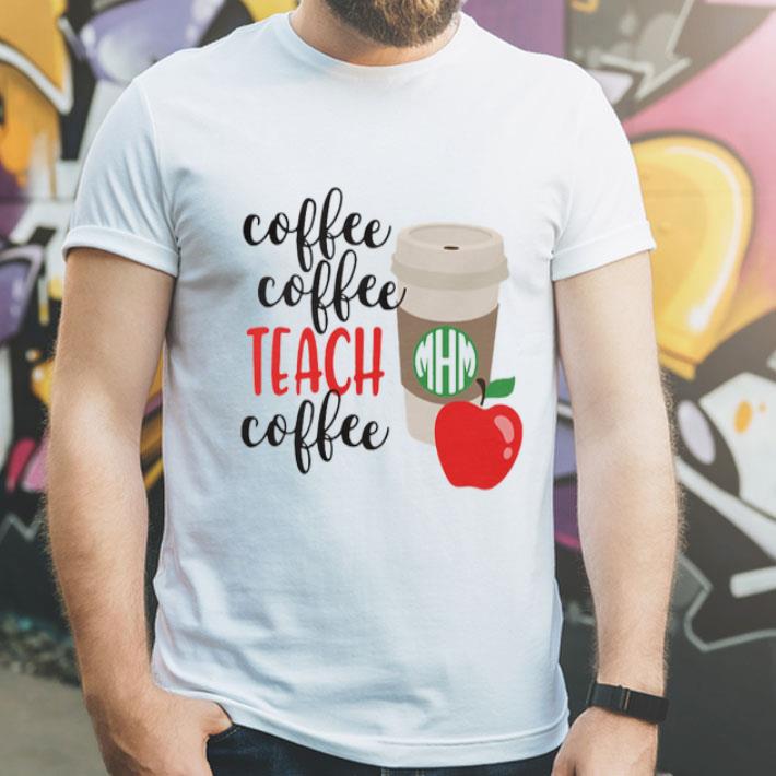 Coffee Coffee Teach Coffee shirt