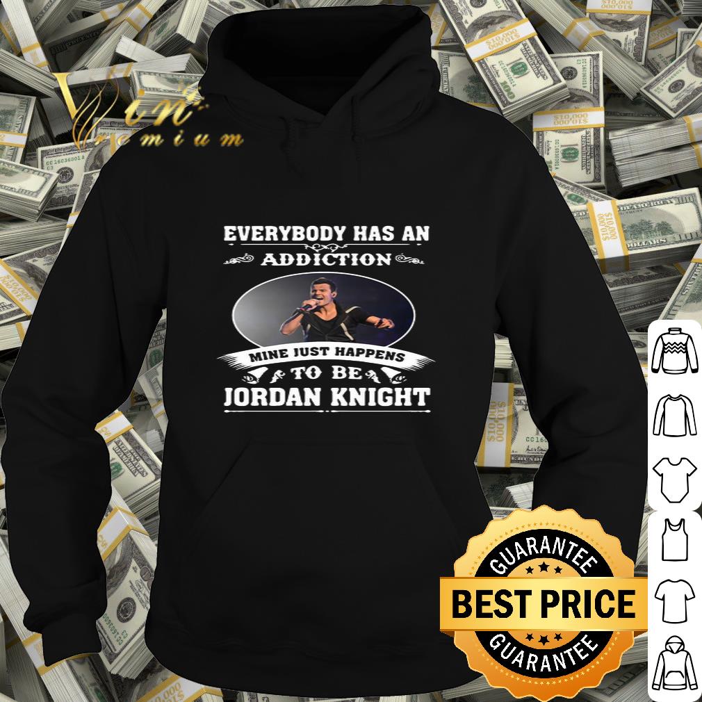 Everybody Has An Addiction Mine Just Happens To Be Jordan Knight shirt