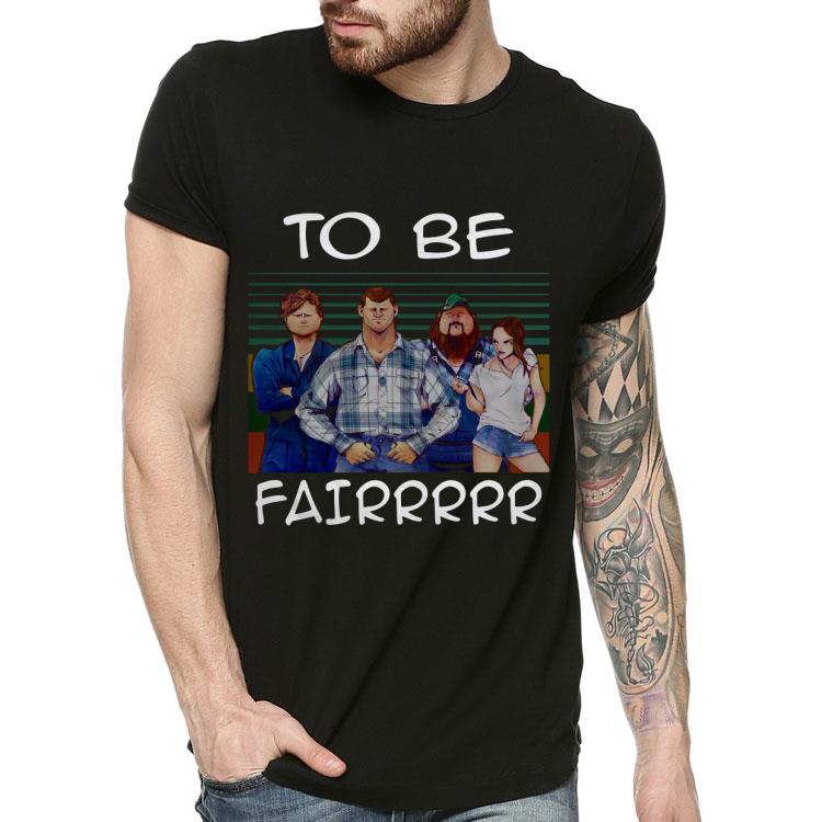 2518d1cd letterkenny to be fairrrrr vintage shirt 4 - Letterkenny To Be Fairrrrr Vintage Shirt