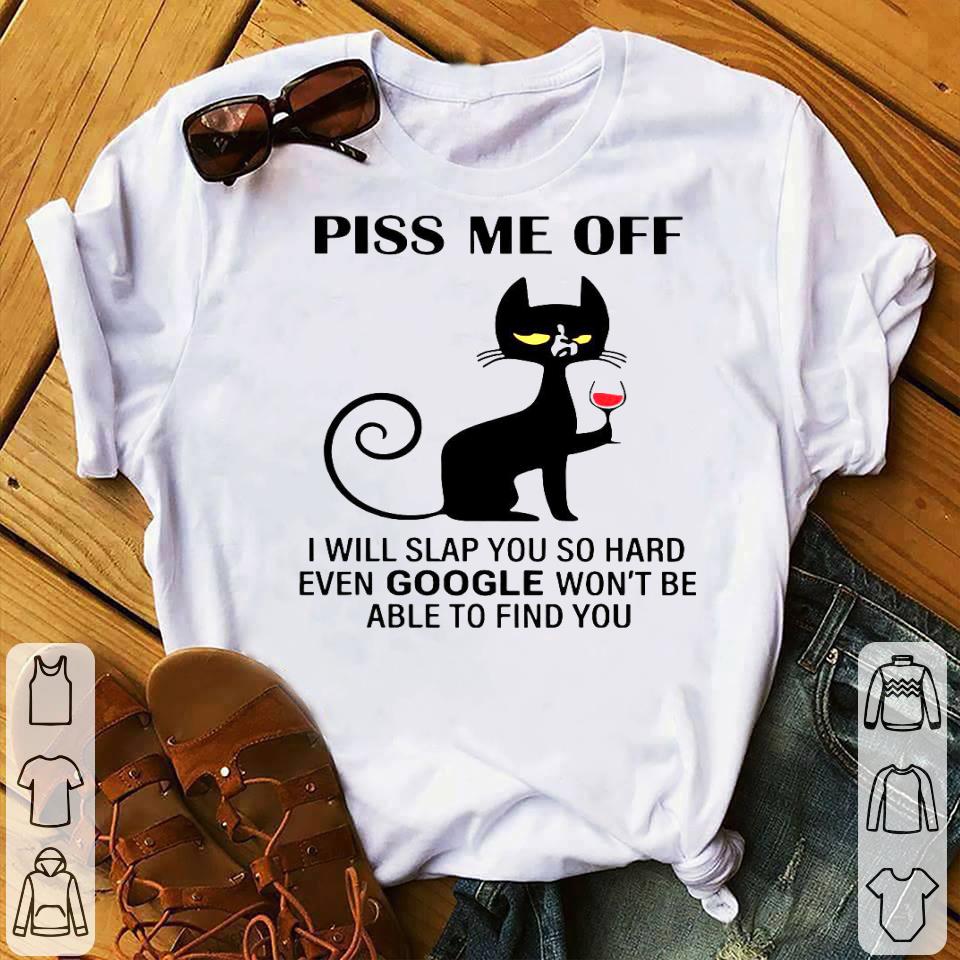 Piss Me Off I Will Slap You So Hard Even Google Won’t Be Able To Find You Shirt 10 Piss Me Off I Will Slap You So Hard Even Google Won’t Be Able To Find You Shirt