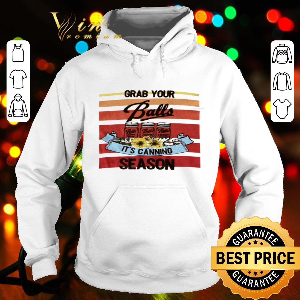 Grab your balls it’s canning season shirt