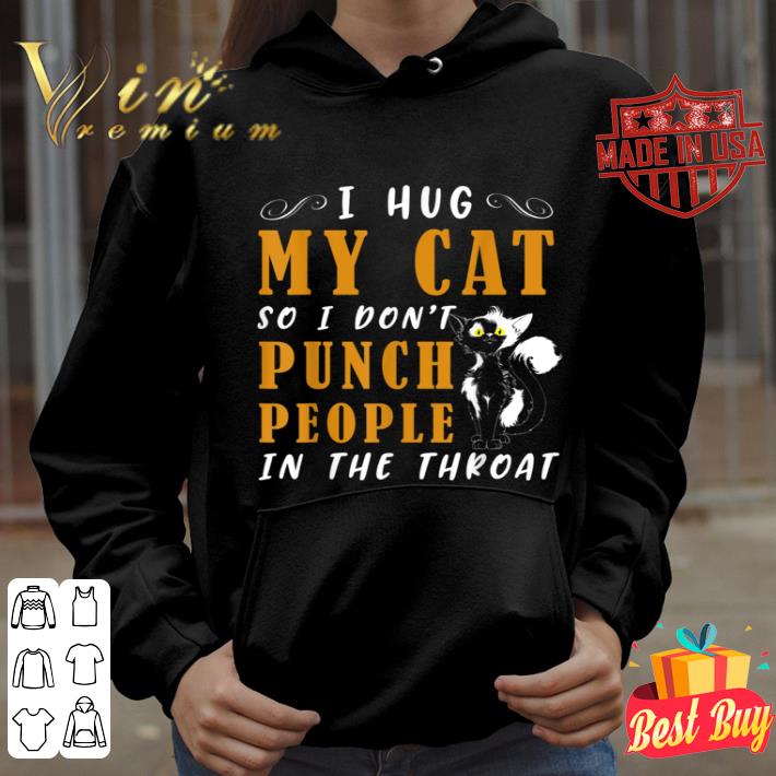 297e90c2 i hug my cats so i don t punch people in the throat gifts t shirt 4 - I Hug My Cats So I Don't Punch People In The Throat Gifts T-Shirt