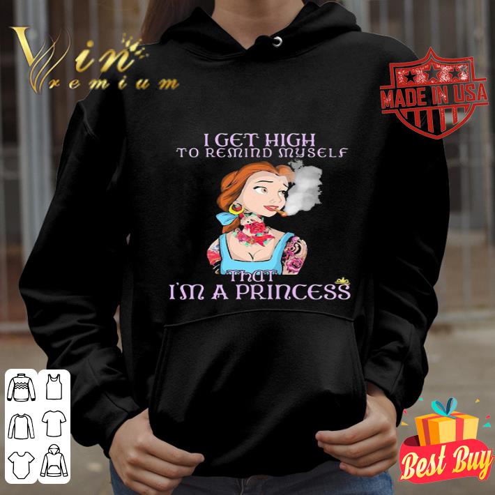Disney Belle Tattoos I Get High To Remind My Self That I’m A Princess shirt