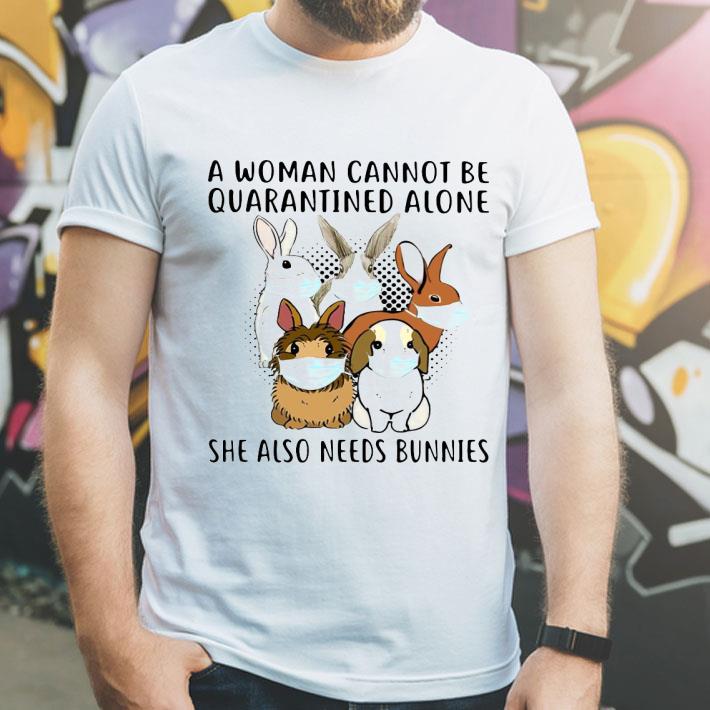 A Woman Cannot Be Quarantined Alone She Also Needs Bunnies Shirt