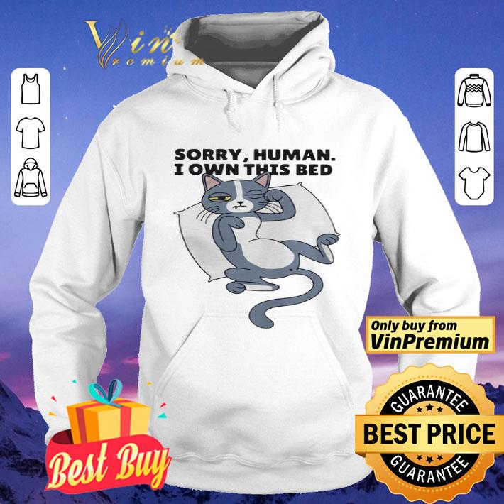 Sorry human I own this bed cat cute shirt