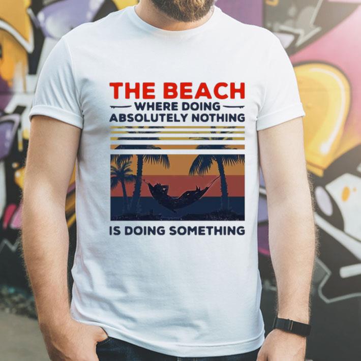 Vintage The Beach Where Doing Absolutely Nothing Is Doing Something shirt