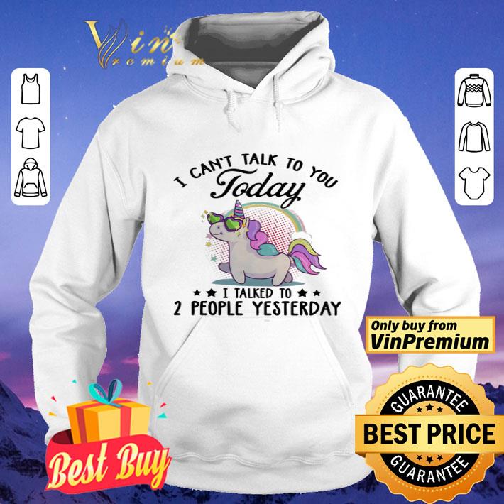 Unicorn I Can't Talk To You Today I Talked To 2 People Yesterday shirt