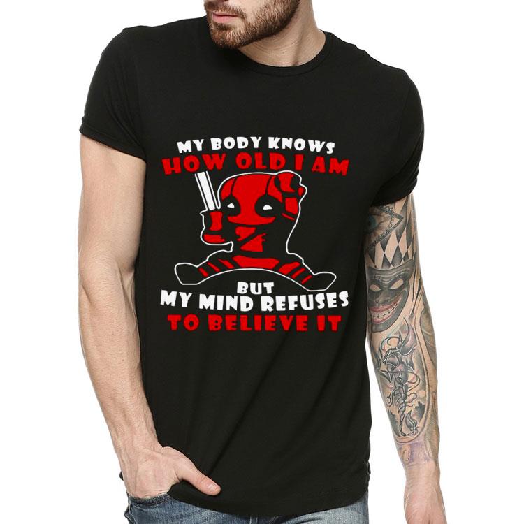 2d9bc176 deadpool my body knows how old i am but my mind refuses to believe it shirt 4 - Deadpool My Body Knows How Old I Am But My Mind Refuses To Believe It Shirt