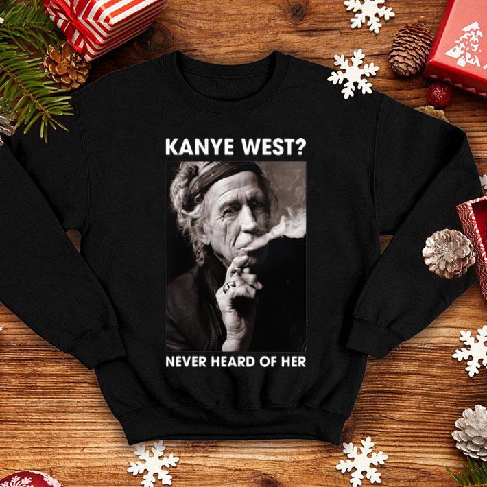 Keith Richards Kanye West Never Heard Of Her shirt 1 Keith Richards Kanye West Never Heard Of Her shirt
