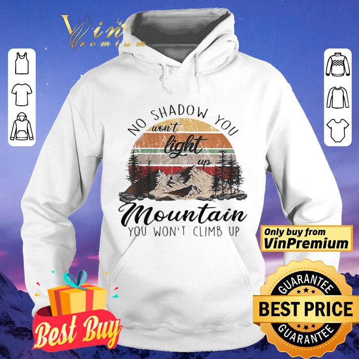 No Shadow You Won’t Light Up Mountain You Won’t Climb Up Vintage shirt 2fd0524a no shadow you won t light up mountain you won t climb up vintage shirt 4 - No Shadow You Won’t Light Up Mountain You Won’t Climb Up Vintage shirt
