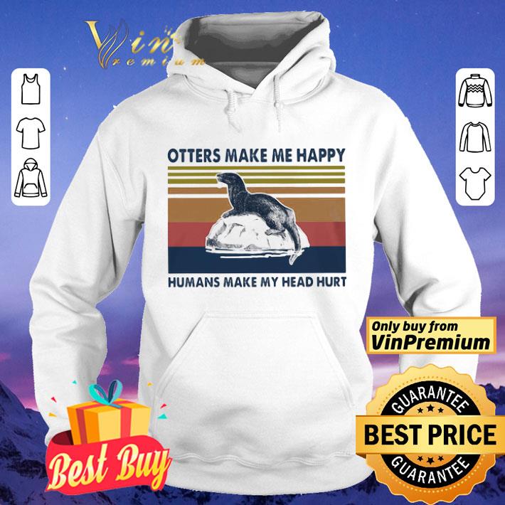 Otters Make Me Happy Humans Make My Head Hurt Vintage shirt